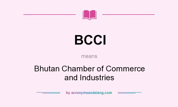 What does BCCI mean? It stands for Bhutan Chamber of Commerce and Industries
