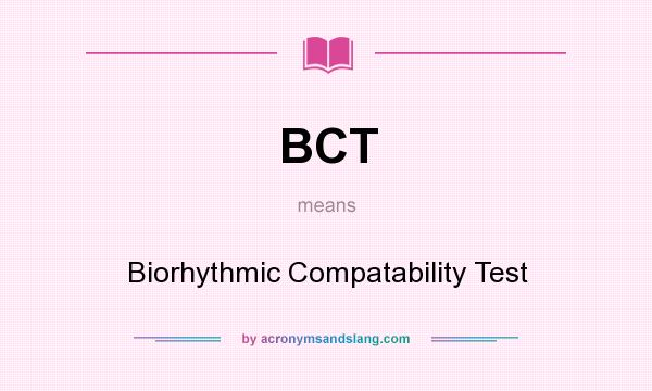 What does BCT mean? It stands for Biorhythmic Compatability Test
