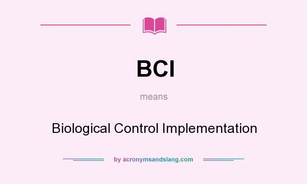 What does BCI mean? It stands for Biological Control Implementation