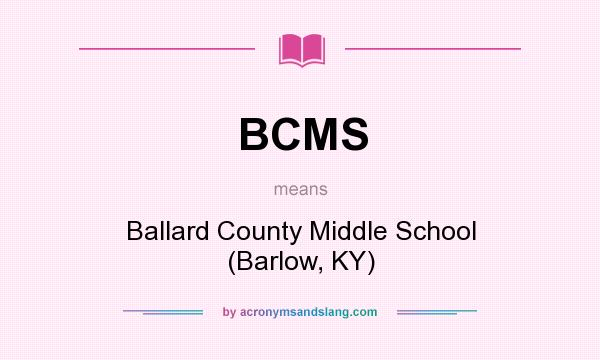 What does BCMS mean? It stands for Ballard County Middle School (Barlow, KY)