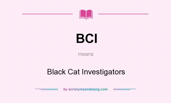 What does BCI mean? It stands for Black Cat Investigators