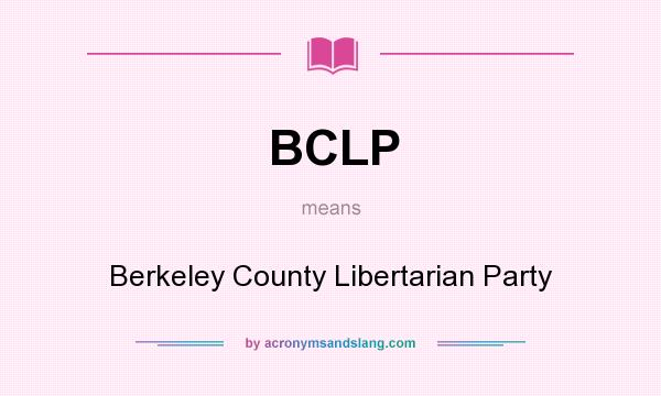 What does BCLP mean? It stands for Berkeley County Libertarian Party