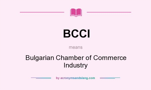 What does BCCI mean? It stands for Bulgarian Chamber of Commerce Industry