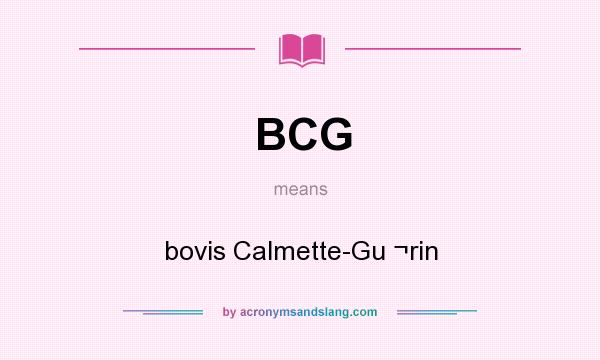 What does BCG mean? It stands for bovis Calmette-Gu ¬rin