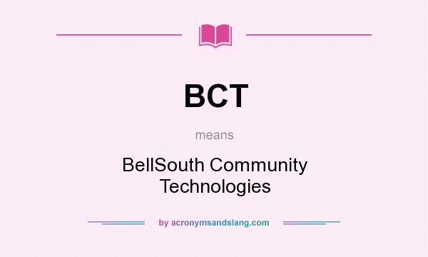 What does BCT mean? It stands for BellSouth Community Technologies