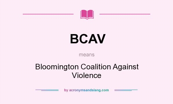 What does BCAV mean? It stands for Bloomington Coalition Against Violence