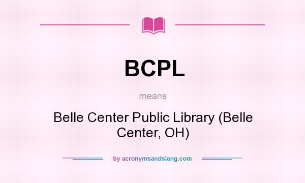 What does BCPL mean? It stands for Belle Center Public Library (Belle Center, OH)