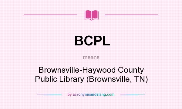 What does BCPL mean? It stands for Brownsville-Haywood County Public Library (Brownsville, TN)