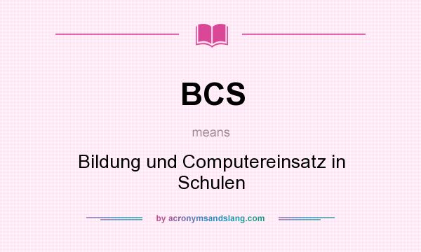 What does BCS mean? It stands for Bildung und Computereinsatz in Schulen