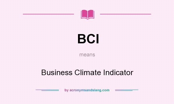 What does BCI mean? It stands for Business Climate Indicator