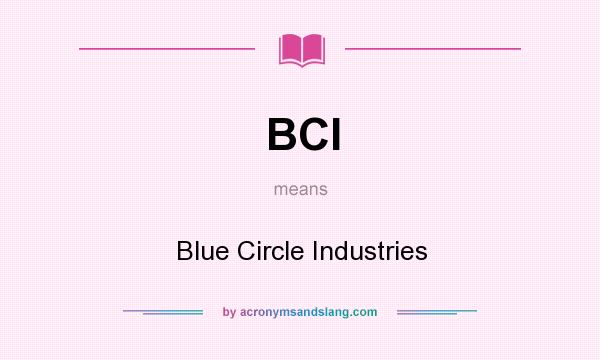 What does BCI mean? It stands for Blue Circle Industries