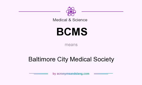 What does BCMS mean? It stands for Baltimore City Medical Society