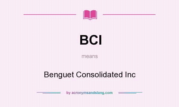 What does BCI mean? It stands for Benguet Consolidated Inc