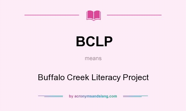 What does BCLP mean? It stands for Buffalo Creek Literacy Project