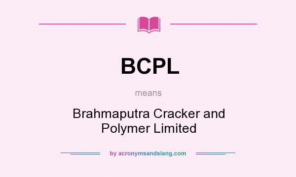 What does BCPL mean? It stands for Brahmaputra Cracker and Polymer Limited