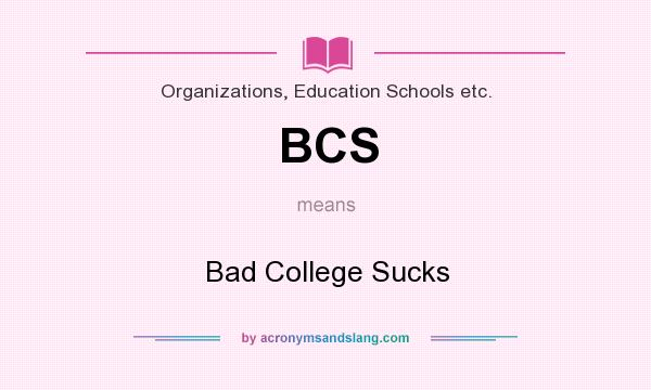 What does BCS mean? It stands for Bad College Sucks