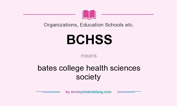 What does BCHSS mean? It stands for bates college health sciences society