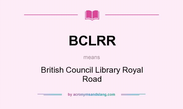 What does BCLRR mean? It stands for British Council Library Royal Road
