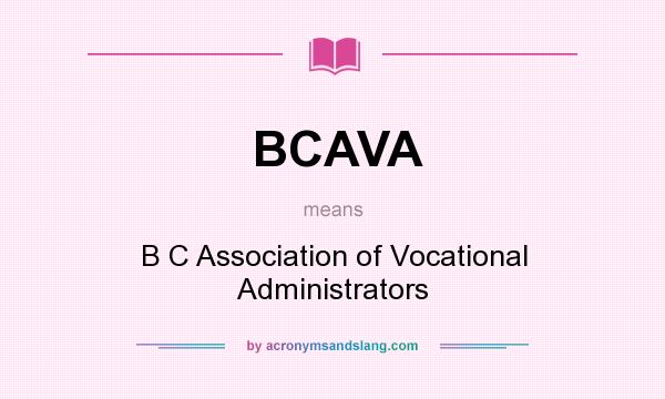 What does BCAVA mean? It stands for B C Association of Vocational Administrators