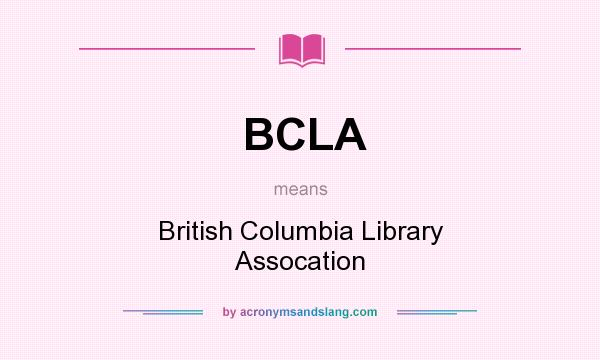 What does BCLA mean? It stands for British Columbia Library Assocation