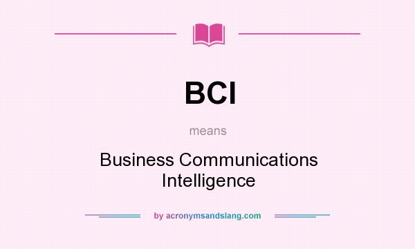 What does BCI mean? It stands for Business Communications Intelligence