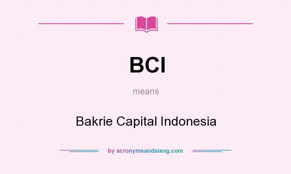 What does BCI mean? It stands for Bakrie Capital Indonesia