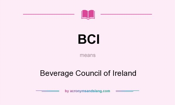 What does BCI mean? It stands for Beverage Council of Ireland