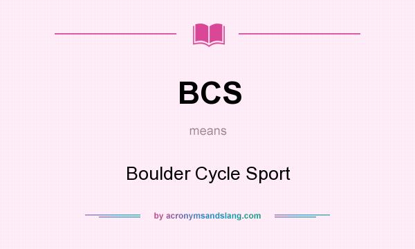 What does BCS mean? It stands for Boulder Cycle Sport