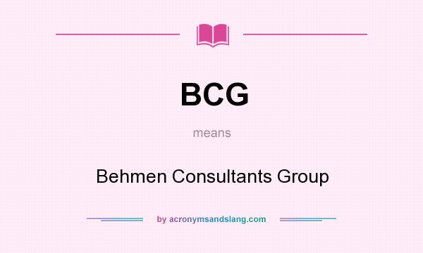 What does BCG mean? It stands for Behmen Consultants Group