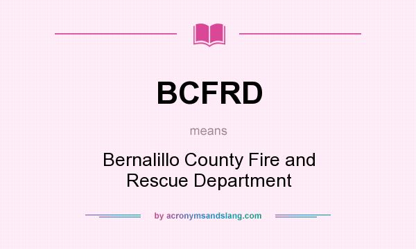What does BCFRD mean? It stands for Bernalillo County Fire and Rescue Department
