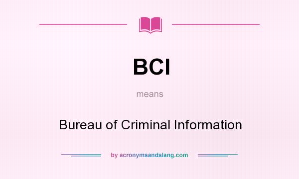 What does BCI mean? It stands for Bureau of Criminal Information