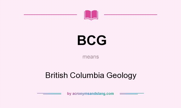 What does BCG mean? It stands for British Columbia Geology