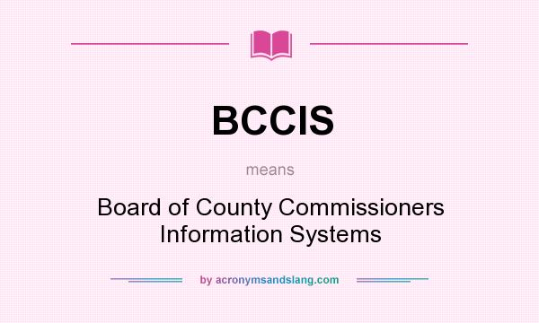 What does BCCIS mean? It stands for Board of County Commissioners Information Systems