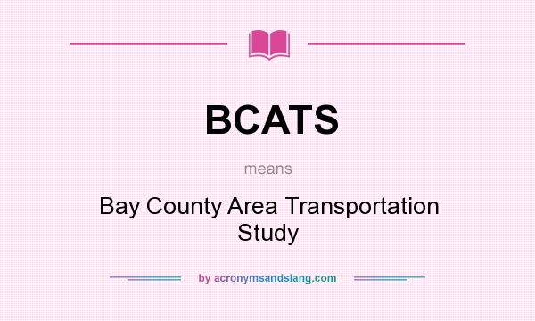 What does BCATS mean? It stands for Bay County Area Transportation Study