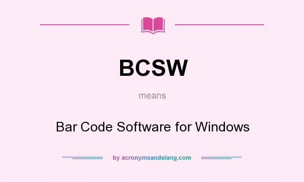 What does BCSW mean? It stands for Bar Code Software for Windows