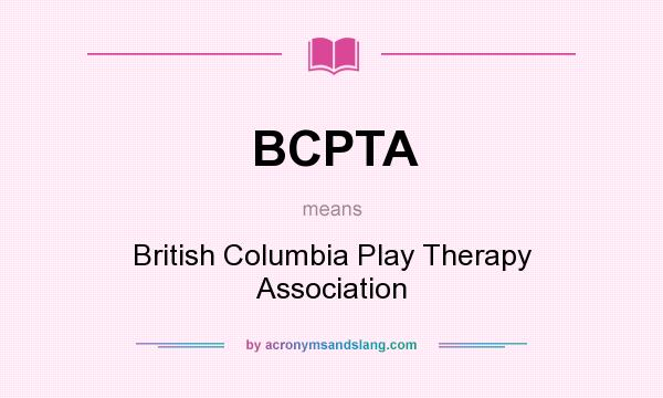What does BCPTA mean? It stands for British Columbia Play Therapy Association
