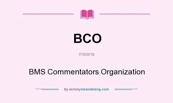 What does BCO mean? It stands for BMS Commentators Organization