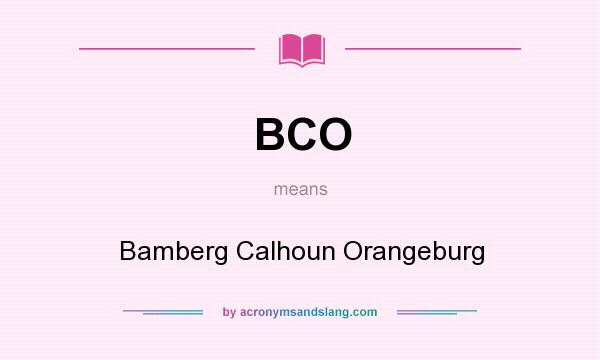 What does BCO mean? It stands for Bamberg Calhoun Orangeburg