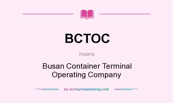 What does BCTOC mean? It stands for Busan Container Terminal Operating Company