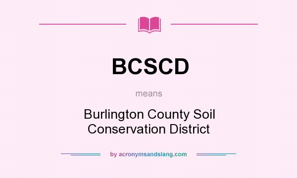 What does BCSCD mean? It stands for Burlington County Soil Conservation District