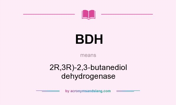 What does BDH mean? It stands for 2R,3R)-2,3-butanediol dehydrogenase