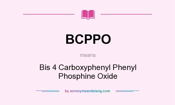 What does BCPPO mean? It stands for Bis 4 Carboxyphenyl Phenyl Phosphine Oxide
