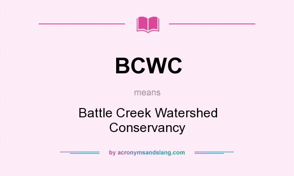 What does BCWC mean? It stands for Battle Creek Watershed Conservancy