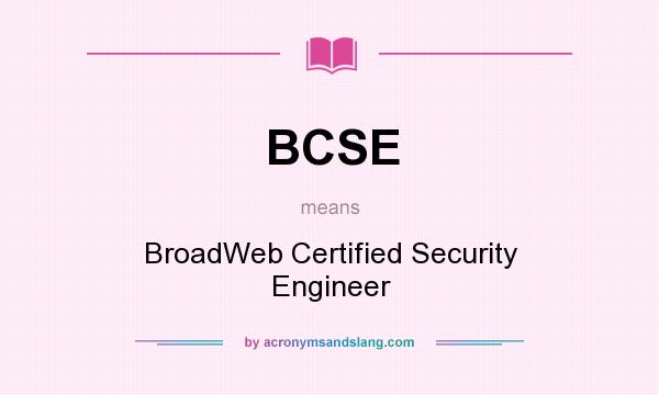 What does BCSE mean? It stands for BroadWeb Certified Security Engineer