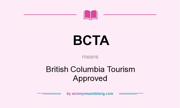 What does BCTA mean? It stands for British Columbia Tourism Approved