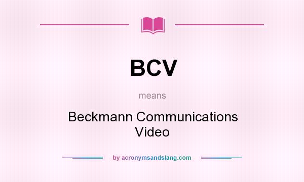 What does BCV mean? It stands for Beckmann Communications Video