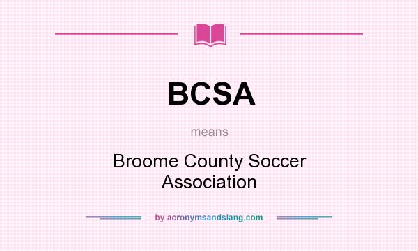 What does BCSA mean? It stands for Broome County Soccer Association