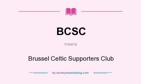 What does BCSC mean? It stands for Brussel Celtic Supporters Club
