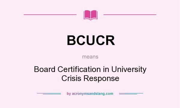 What does BCUCR mean? It stands for Board Certification in University Crisis Response