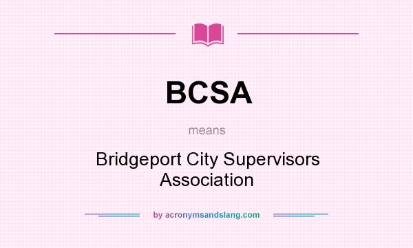 What does BCSA mean? It stands for Bridgeport City Supervisors Association